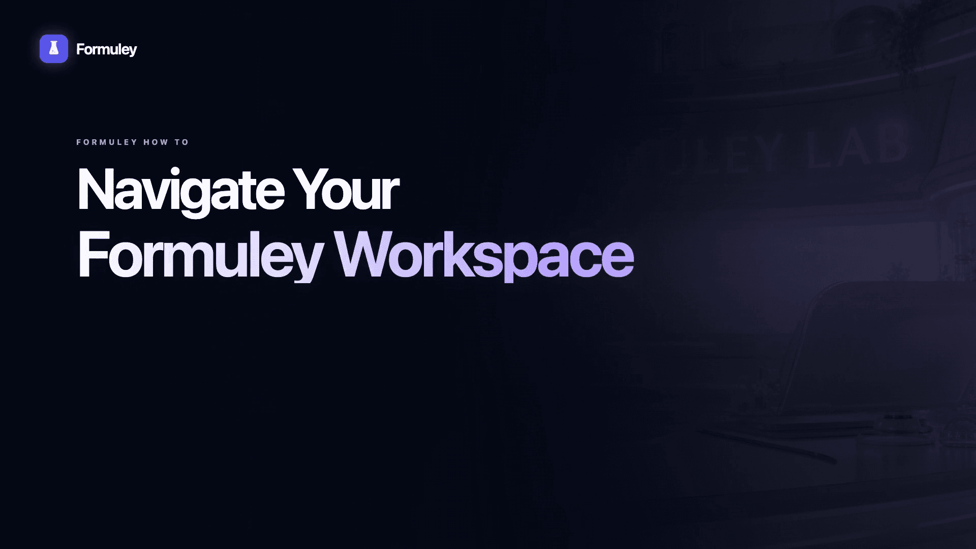 Formuley workspace navigation video title screen